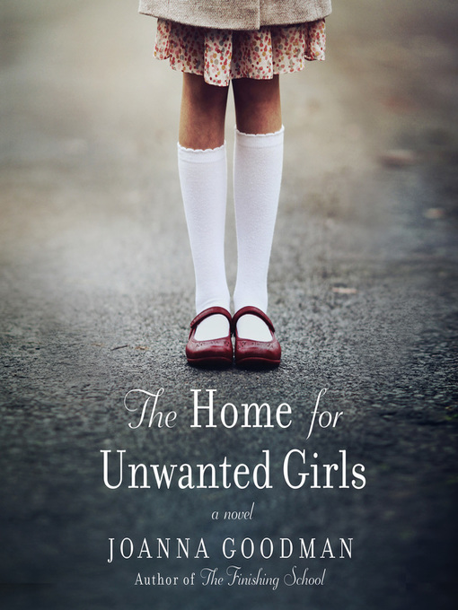Title details for The Home for Unwanted Girls by Joanna Goodman - Wait list